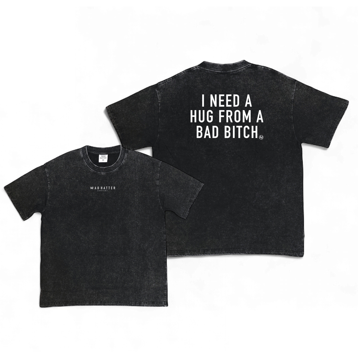 The Mad Hatter Company I Need a Hug from a Bad Bitch T-Shirt - AVBL MRKT (5)